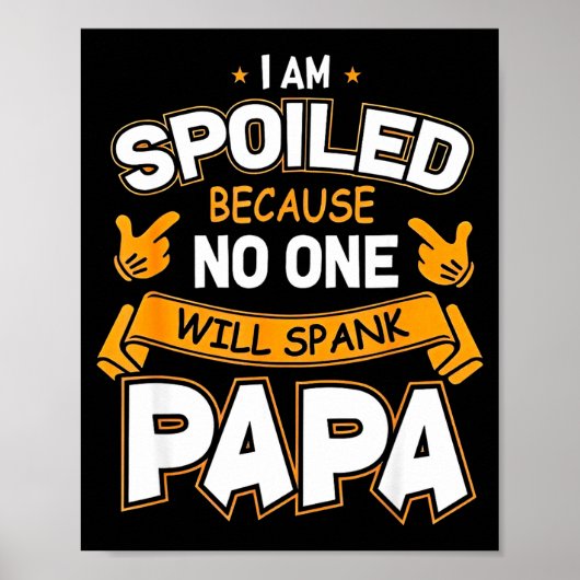 I Am Spoiled Because Will Spank Papa  Poster (Vorne)