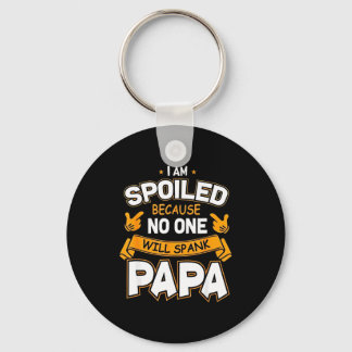 I Am Spoiled Because Will Spank Papa Schlüsselanhänger