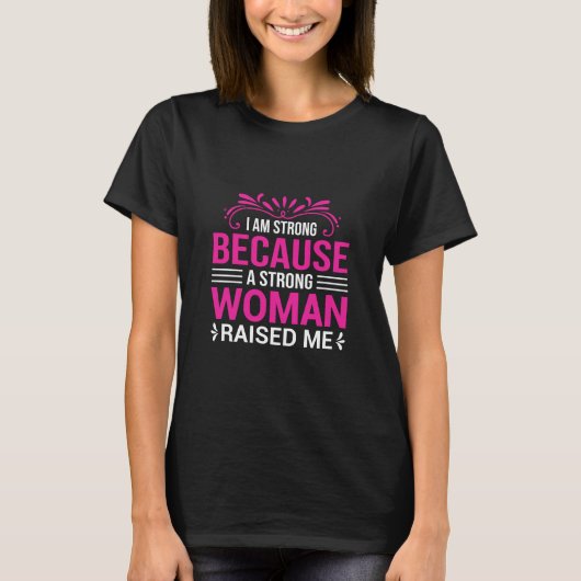 I Am Strong Because a Strong Woman Raised Me Quote T-Shirt (Vorderseite)