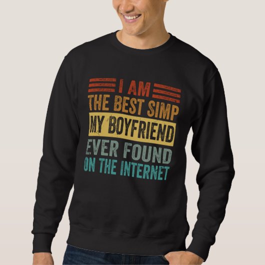 I Am The Best Simp My Boyfriend Ever Found On The  Sweatshirt (Vorderseite)