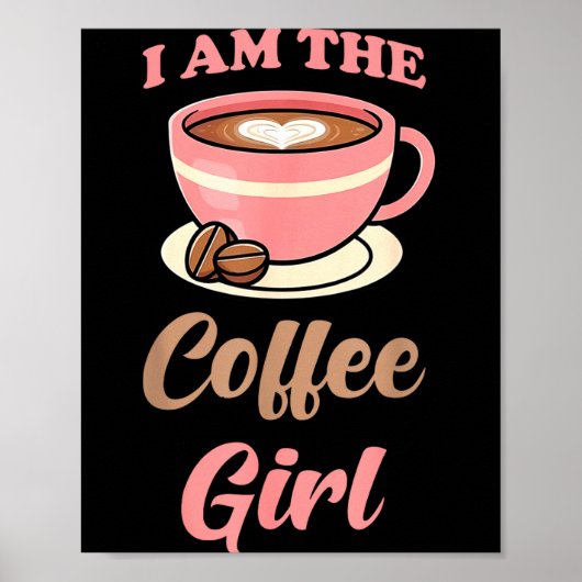 I Am The Coffee Girl Coffee Lover Women Girls Poster (Vorne)