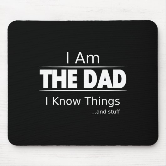 I Am The Dad, I Know Things, Funny Father's Day Sh Mousepad (Vorne)