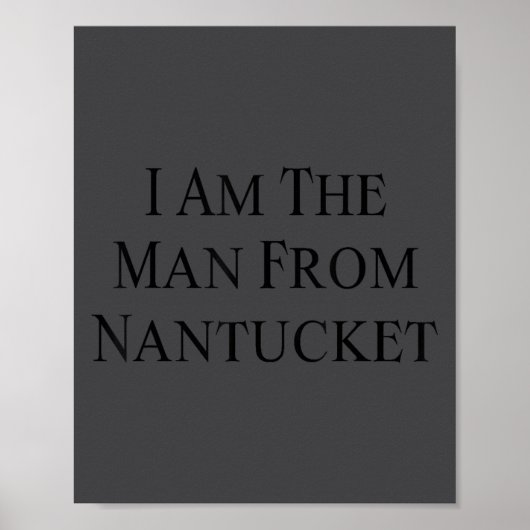 I Am The Man From Nantucket Funny Men's Joking  Poster (Vorne)