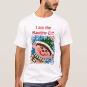 I am the Naughty Elf T-shirt! T-Shirt (Vorderseite)
