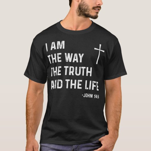 I Am The Way The Truth The Life John 146 Jesus Chr T-Shirt (Vorderseite)