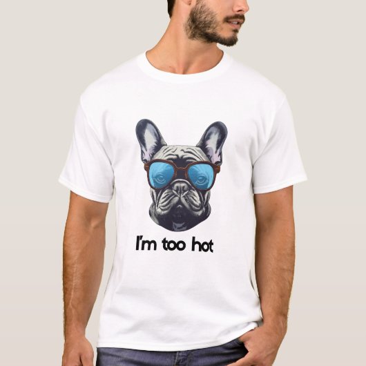 i am too hot T-Shirt (Vorderseite)