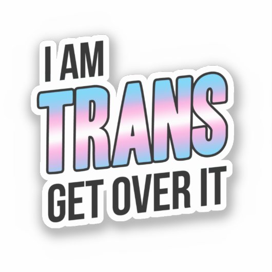 I am trans get over it aufkleber (Vorderseite)