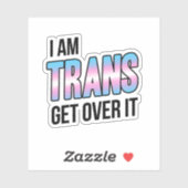 I am trans get over it aufkleber (Blatt)