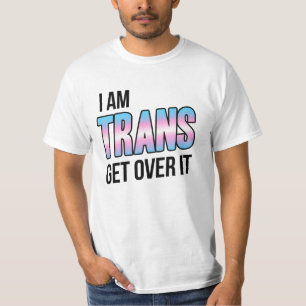 I am trans get over it T-Shirt