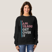 I Am Trans Get Over It Transgender Pride LGBT-Q Me Sweatshirt (Vorne ganz)