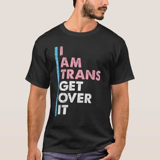 I Am Trans Get Over It Transgender Pride LGBT-Q Me T-Shirt (Vorderseite)