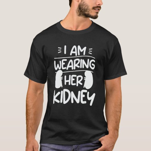 I Am Wearing Her Kidney Transplant Surgery Recover T-Shirt (Vorderseite)