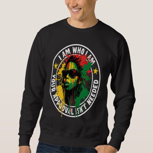 I Am Who I Am Your Approval Isn't Needed Sweatshirt (Vorderseite)