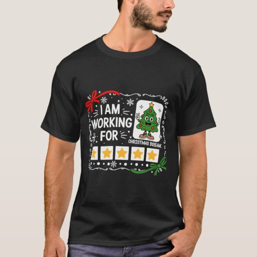 I Am Working For Christmas Break Funny Teacher Hol T-Shirt (Vorderseite)
