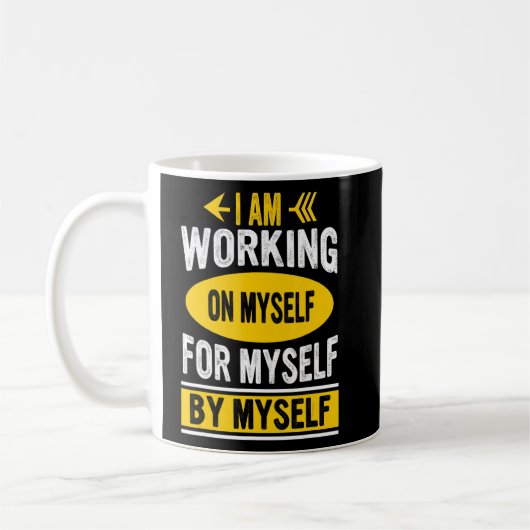 I Am Working On Myself For Myself By Myself Quote Kaffeetasse (Links)