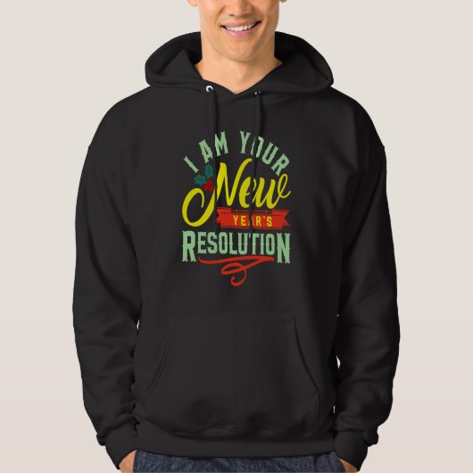 I am your New Years Eve Resolution Hoodie (Vorderseite)