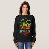 I am your New Years Eve Resolution Sweatshirt (Vorne ganz)