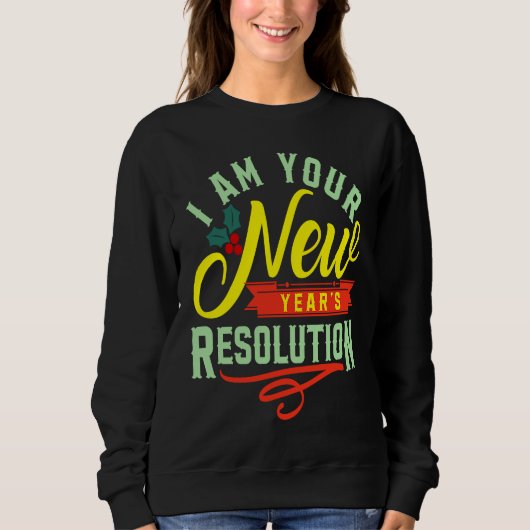 I am your New Years Eve Resolution Sweatshirt (Vorderseite)