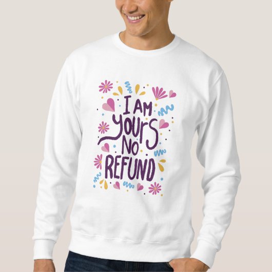 I am Yours No Refund Sweatshirt (Vorderseite)