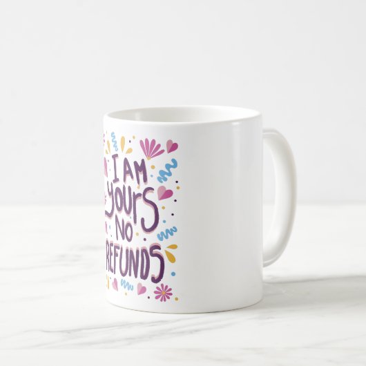 I am Yours No Refunds Kaffeetasse (VorderseiteRechts)