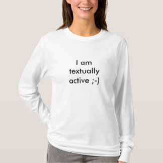I amtextuallyactive; -) T-Shirt