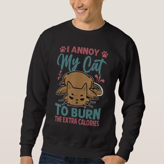 I Annoy My Cat To Burn The Extra Calories Cats 2 Sweatshirt (Vorderseite)