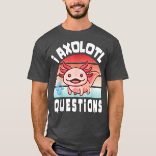 I Aolotl Fragen Funny niedlich Aolotl für Kinder N T-Shirt