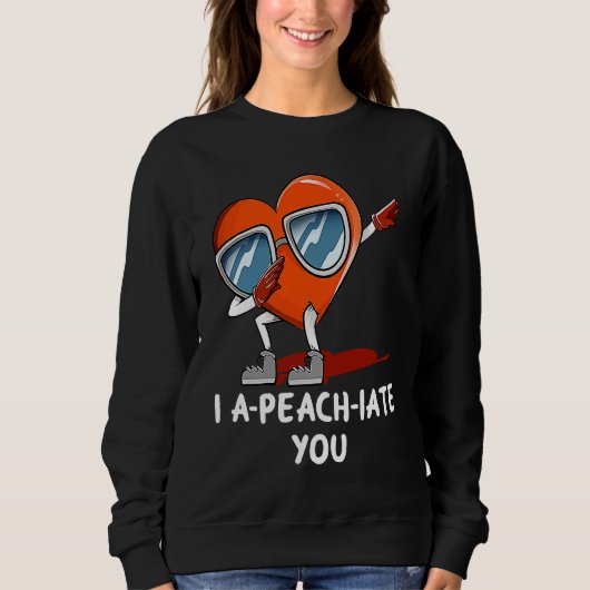 I Apeachiate You Valentines Day Humor Matching Co Sweatshirt (Vorderseite)