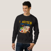 I Arted And It Inks Artist Painter Ar Sweatshirt (Vorne ganz)