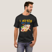 I Arted And It Inks Artist Painter Ar T-Shirt (Vorne ganz)