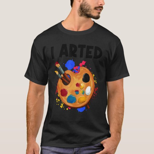 I Arted Graphic Painter Paint Artwork Art T-Shirt (Vorderseite)