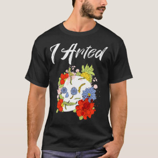 I Arted Skull Abstract Watercolor Artist Painter T-Shirt