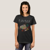 I Arted T - Shirt - lustiges Kunst-Shirt - (Vorne ganz)