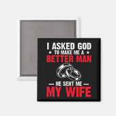 I Ask God To Make Me Better Man He Sent Me My Wife Magnet (Vorderseite/Rückseite)