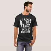 I Asked For An Angel God Sent Me A Smartass Daught T-Shirt (Vorne ganz)