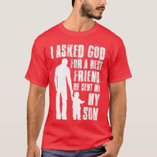 I Asked God For a Best Friend He Sent Me My Son Fa T-Shirt