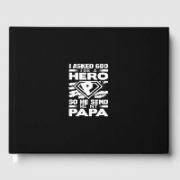 i asked god for a hero papa so he sent me my papa