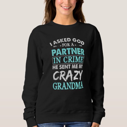 I Asked God For A Partner In Crime He Sent Me Craz Sweatshirt (Vorderseite)