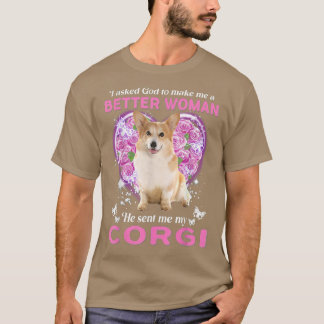 I Asked God To Make Me A Better Woman He Sent Me M T-Shirt