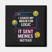 I Asked My Brain For Logic  Magnet (Vorne)