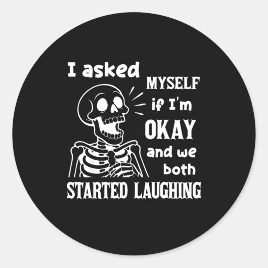 I Asked Myself If I'm Okay And We Both Started Lau Runder Aufkleber (Vorderseite)