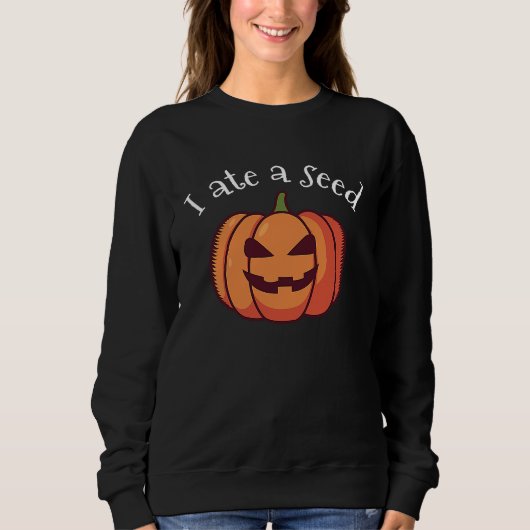 I ate a pumpkin seed halloween expecting mom  preg sweatshirt (Vorderseite)