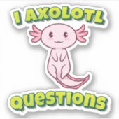 I Axolotl-Fragen Aufkleber (Vorderseite)