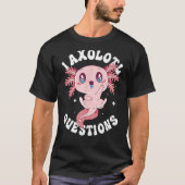 I Axolotl Fragen Funny Axolotl Lover Niedlich Axol T-Shirt (Vorderseite)