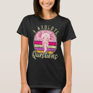 I Axolotl Fragen Funny & Niedlich Axolotl Redewend T-Shirt