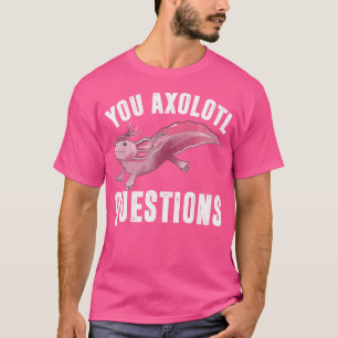 I Axolotl Fragen Funny Niedlich Pun mexikanischer  T-Shirt