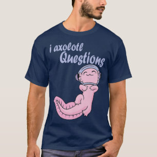 I Axolotl Fragen Kawaii Axolotl Space Funny Axo T-Shirt