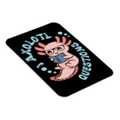 I Axolotl-Fragen Magnet (Rechte Seite)