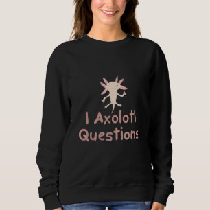 I Axolotl Fragen Niedlich Axolotl Kinder Sweatshirt