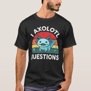 I Axolotl Fragen Niedlich Axolotl T-Shirt